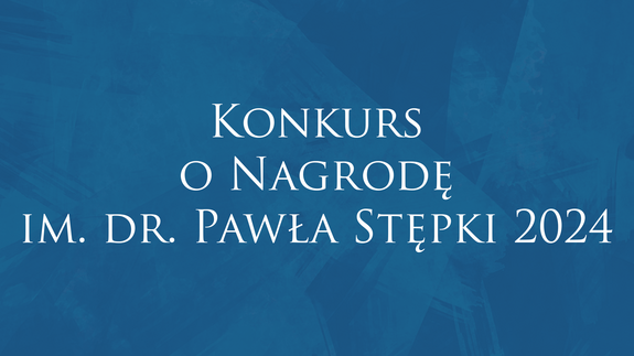 Konkurs o Nagrodę im. dr. Pawła Stępki 2024