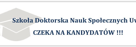 Szkoła Doktorska Nauk Społecznych UwB
CZEKA NA KANDYDATÓW !!!
