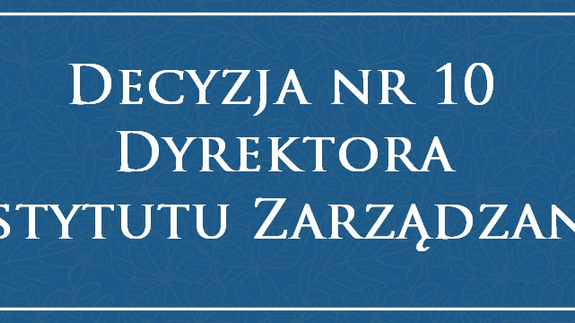 Decyzja nr 10 Dyrektora Instytutu Zarządzania