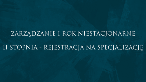 ZARZĄDZANIE I ROK NIESTACJONARNE II STOPNIA - REJESTRACJA NA SPECJALIZACJĘ