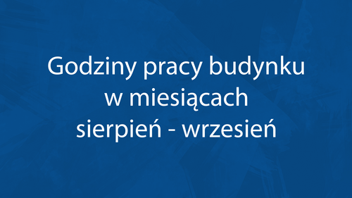 Godziny pracy budynku w miesiącach sierpień - wrzesień