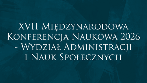 XVII Międzynarodowa Konferencja Naukowa 2026 - Wydział Administracji i Nauk Społecznych