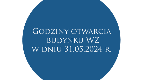 Godziny otwarcia  budynku WZ w dniu 31.05.2024 r.