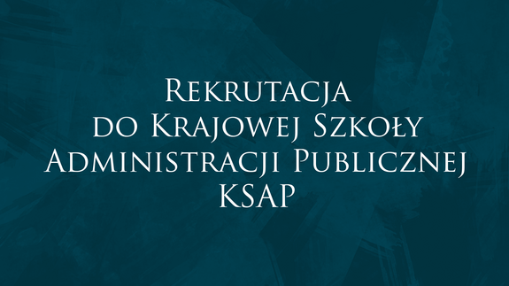 Rekrutacja do Krajowej Szkoły Administracji Publicznej KSAP