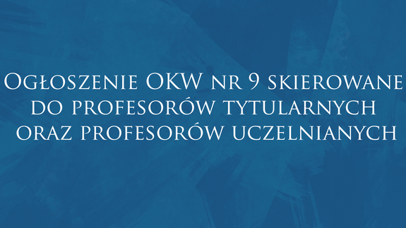 Ogłoszenie OKW nr 9 skierowane do profesorów tytularnych oraz profesorów uczelnianych