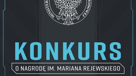 IV EDYCJA KONKURSU O NAGRODĘ IM. MARIANA REJEWSKIEGO ZA NAJLEPSZĄ PRACĘ INŻYNIERSKĄ, LICENCJACKĄ, MAGISTERSKĄ I ROZPRAWĘ DOKTORSKĄ POŚWIĘCONĄ CYBERBEZPIECZEŃSTWU I KRYPTOLOGII