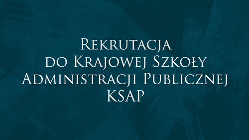 Rekrutacja do Krajowej Szkoły Administracji Publicznej KSAP